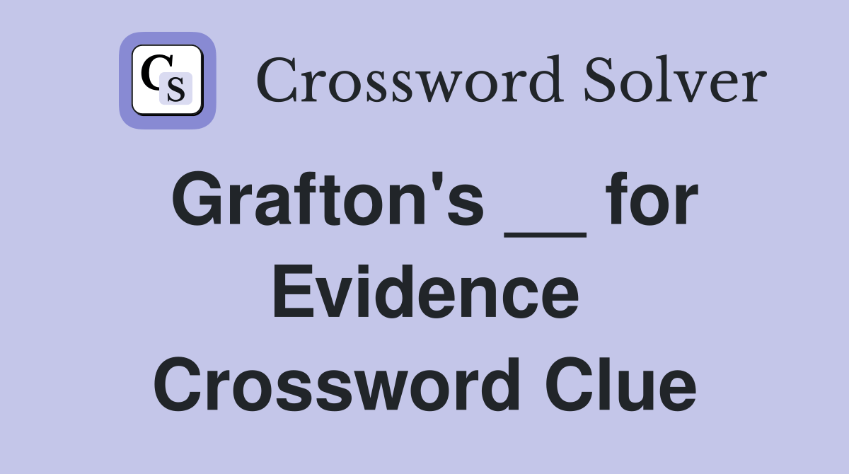 Grafton's __ for Evidence Crossword Clue Answers Crossword Solver